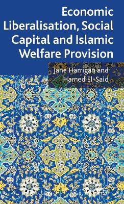 Economic Liberalisation, Social Capital and Islamic Welfare Provision - J. Harrigan,H. El-Said - cover