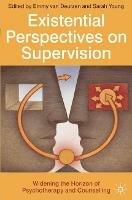 Existential Perspectives on Supervision: Widening the Horizon of Psychotherapy and Counselling - Emmy van Deurzen,Sarah Young - cover