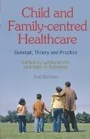 Child and Family-Centred Healthcare: Concept, Theory and Practice - Lynda Smith,Valerie Coleman - cover