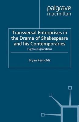 Transversal Enterprises in the Drama of Shakespeare and his Contemporaries: Fugitive Explorations - B. Reynolds - cover