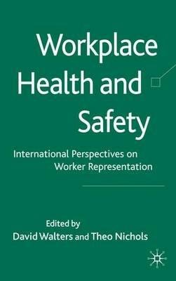 Workplace Health and Safety: International Perspectives on Worker Representation - David Walters,Theo Nichols - cover