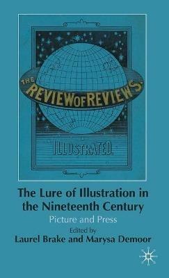 The Lure of Illustration in the Nineteenth Century: Picture and Press - cover