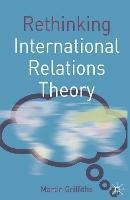 Rethinking International Relations Theory - Martin Griffiths - cover
