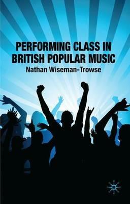 Performing Class in British Popular Music - N. Wiseman-Trowse - cover