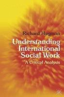 Understanding International Social Work: A Critical Analysis - Richard Hugman - cover