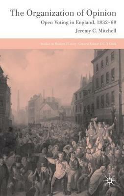 The Organization of Opinion: Open Voting in England, 1832-68 - J. Mitchell - cover