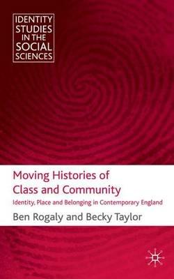Moving Histories of Class and Community: Identity, Place and Belonging in Contemporary England - B. Rogaly,B. Taylor - cover
