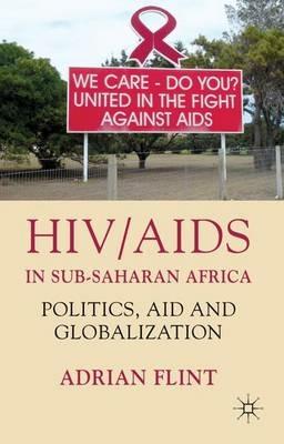 HIV/AIDS in Sub-Saharan Africa: Politics, Aid and Globalization - A. Flint - cover