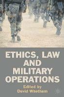 Ethics, Law and Military Operations - David Whetham - cover
