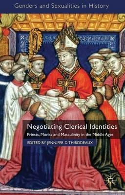 Negotiating Clerical Identities: Priests, Monks and Masculinity in the Middle Ages - cover