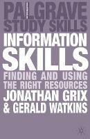 Information Skills: Finding and Using the Right Resources - Jonathan Grix,Gerald Watkins - cover
