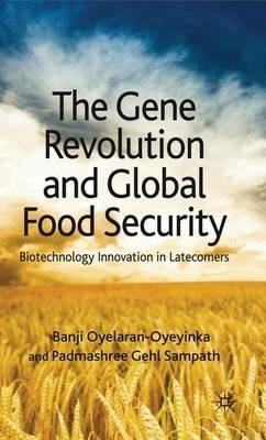 The Gene Revolution and Global Food Security: Biotechnology Innovation in Latecomers - B. Oyelaran-Oyeyinka,P. Gehl Sampath - cover