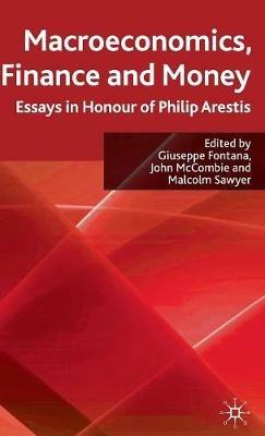 Macroeconomics, Finance and Money: Essays in Honour of Philip Arestis - Giuseppe Fontana,John McCombie,Malcolm Sawyer - cover