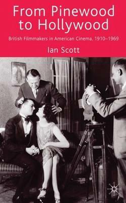 From Pinewood to Hollywood: British Filmmakers in American Cinema, 1910-1969 - I. Scott - cover