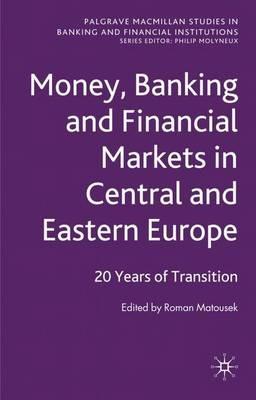 Money, Banking and Financial Markets in Central and Eastern Europe: 20 Years of Transition - cover