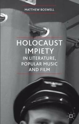 Holocaust Impiety in Literature, Popular Music and Film - Matthew Boswell - cover