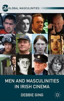 Men and Masculinities in Irish Cinema - D. Ging - cover