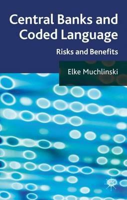Central Banks and Coded Language: Risks and Benefits - Elke Muchlinski - cover