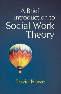 A Brief Introduction to Social Work Theory - David Howe - cover