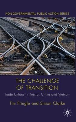 The Challenge of Transition: Trade Unions in Russia, China and Vietnam - Tim Pringle,Simon Clarke - cover
