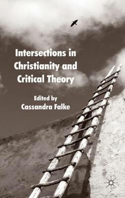 Intersections in Christianity and Critical Theory - Cassandra Falke - cover