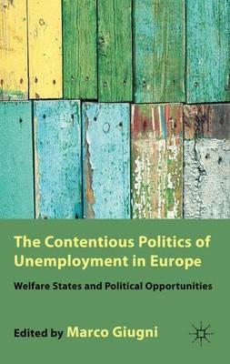 The Contentious Politics of Unemployment in Europe: Welfare States and Political Opportunities - cover