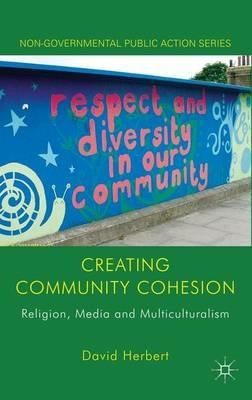 Creating Community Cohesion: Religion, Media and Multiculturalism - D. Herbert - cover