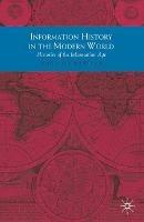 Information History in the Modern World: Histories of the Information Age - cover
