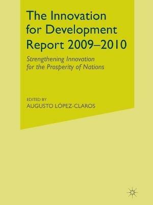 The Innovation for Development Report 2009-2010: Strengthening Innovation for the Prosperity of Nations - A. López-Claros - cover