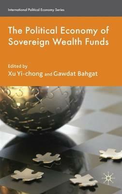 The Political Economy of Sovereign Wealth Funds - Xu Yi-chong,Gawdat Bahgat - cover
