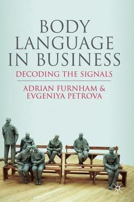 Body Language in Business: Decoding the Signals - A. Furnham,E. Petrova - cover