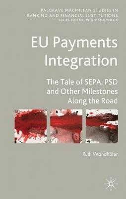 EU Payments Integration: The Tale of SEPA, PSD and Other Milestones Along the Road - Ruth Wandhöfer - cover