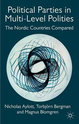 Political Parties in Multi-Level Polities: The Nordic Countries Compared - Nicholas Aylott,Magnus Blomgren,T. Bergman - cover
