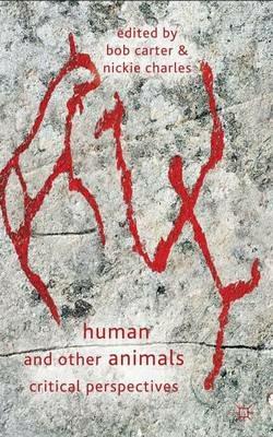 Human and Other Animals: Critical Perspectives - Bob Carter,Nickie Charles - cover