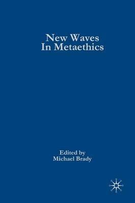 New Waves in Metaethics - Michael S. Brady - cover