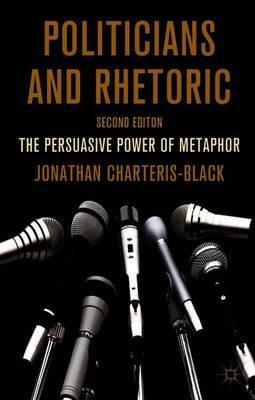 Politicians and Rhetoric: The Persuasive Power of Metaphor - J. Charteris-Black - cover