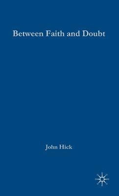 Between Faith and Doubt: Dialogues on Religion and Reason - J. Hick - cover