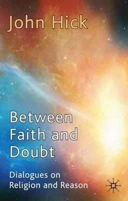 Between Faith and Doubt: Dialogues on Religion and Reason - J. Hick - cover