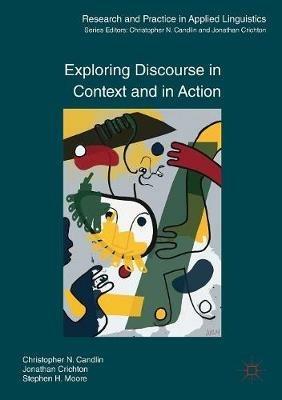 Exploring Discourse in Context and in Action - Christopher N. Candlin,Jonathan Crichton,Stephen H. Moore - cover