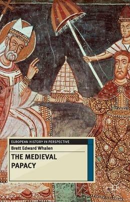 The Medieval Papacy - Brett Whalen - cover