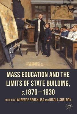 Mass Education and the Limits of State Building, c.1870-1930 - cover