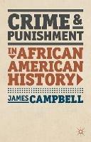 Crime and Punishment in African American History - James Campbell - cover