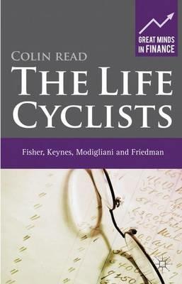 The Life Cyclists: Fisher, Keynes, Modigliani and Friedman - C. Read - cover