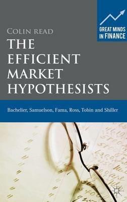 The Efficient Market Hypothesists: Bachelier, Samuelson, Fama, Ross, Tobin and Shiller - Colin Read - cover