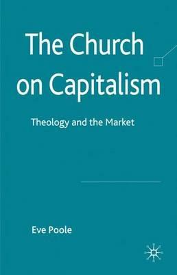 The Church on Capitalism: Theology and the Market - Eve Poole - cover