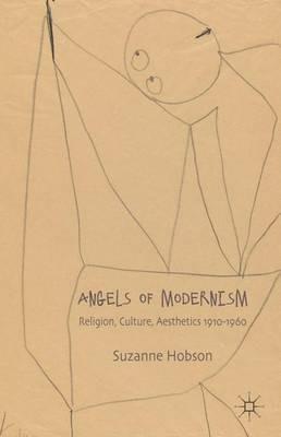 Angels of Modernism: Religion, Culture, Aesthetics 1910-1960 - S. Hobson - cover