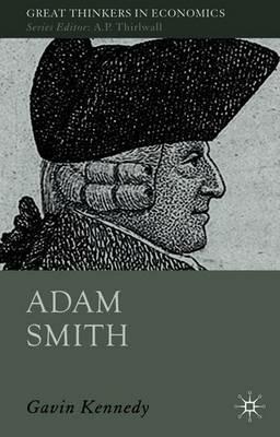 Adam Smith: A Moral Philosopher and His Political Economy - G. Kennedy - cover