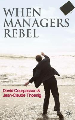 When Managers Rebel - David Courpasson,Jean-Claude Thoenig - cover