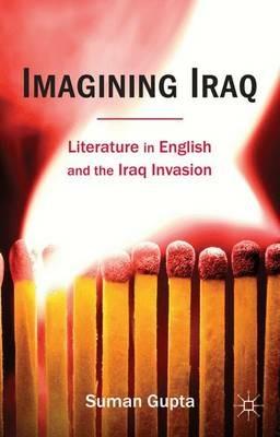 Imagining Iraq: Literature in English and the Iraq Invasion - Suman Gupta - cover