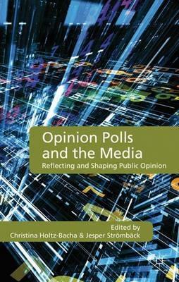 Opinion Polls and the Media: Reflecting and Shaping Public Opinion - cover
